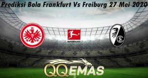 Prediksi Bola Frankfurt Vs Freiburg 27 Mei 2020