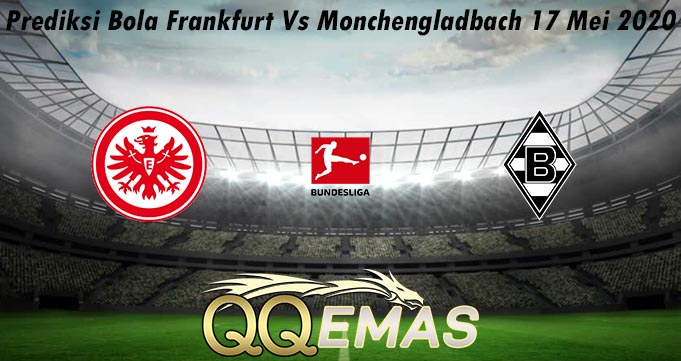 Prediksi Bola Frankfurt Vs Monchengladbach 17 Mei 2020