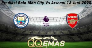 Prediksi Bola Man City Vs Arsenal 18 Juni 2020