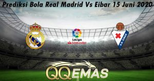 Prediksi Bola Real Madrid Vs Eibar 15 Juni 2020