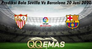 Prediksi Bola Sevilla Vs Barcelona 20 Juni 2020