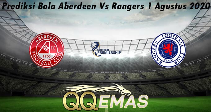 Prediksi Bola Aberdeen Vs Rangers 1 Agustus 2020