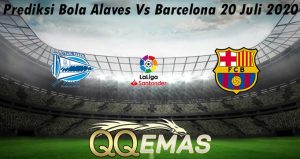 Prediksi Bola Alaves Vs Barcelona 20 Juli 2020