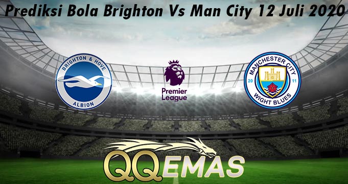 Prediksi Bola Brighton Vs Man City 12 Juli 2020