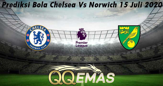 Prediksi Bola Chelsea Vs Norwich 15 Juli 2020