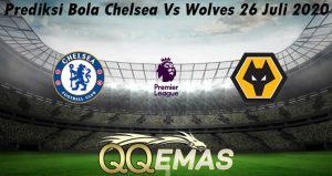 Prediksi Bola Chelsea Vs Wolves 26 Juli 2020