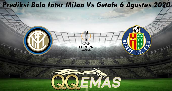 Prediksi Bola Inter Milan Vs Getafe 6 Agustus 2020