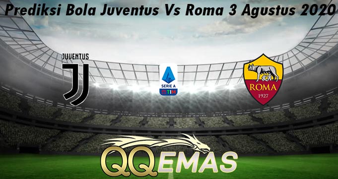 Prediksi Bola Juventus Vs Roma 3 Agustus 2020