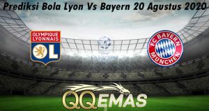 Prediksi Bola Lyon Vs Bayern 20 Agustus 2020