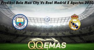 Prediksi Bola Man City Vs Real Madrid 8 Agustus 2020