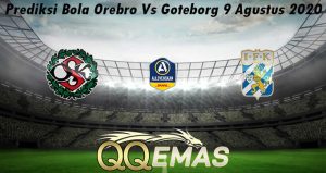 Prediksi Bola Orebro Vs Goteborg 9 Agustus 2020