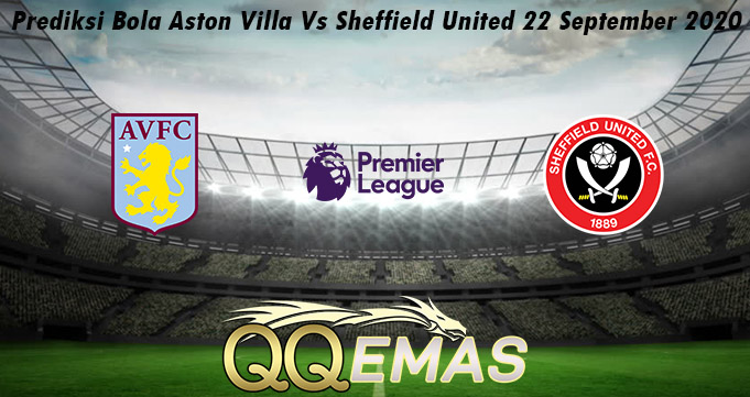 Prediksi Bola Aston Villa Vs Sheffield United 22 September 2020