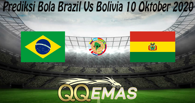 Prediksi Bola Brazil Vs Bolivia 10 Oktober 2020