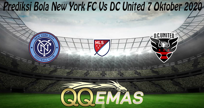 Prediksi Bola New York FC Vs DC United 7 Oktober 2020