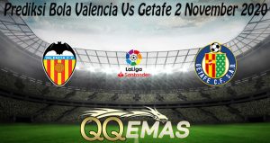 Prediksi Bola Valencia Vs Getafe 2 November 2020