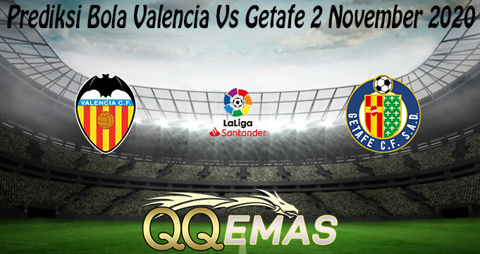 Prediksi Bola Valencia Vs Getafe 2 November 2020