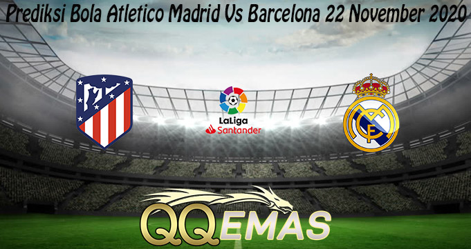 Prediksi Bola Atletico Madrid Vs Barcelona 22 November 2020