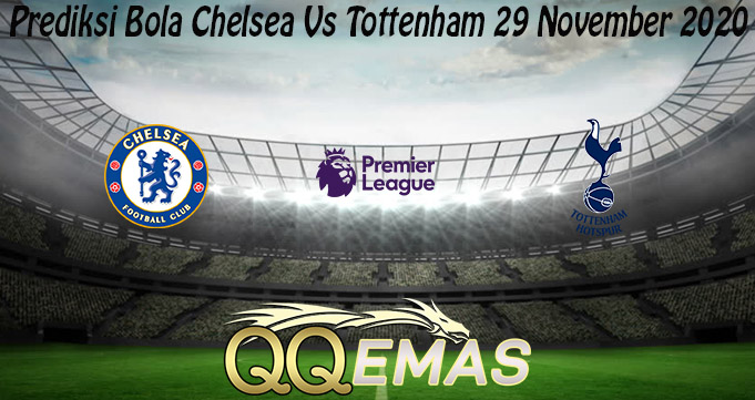 Prediksi Bola Chelsea Vs Tottenham 29 November 2020