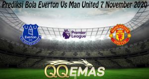 Prediksi Bola Everton Vs Man United 7 November 2020