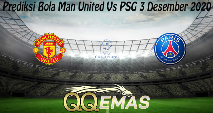 Prediksi Bola Man United Vs PSG 3 Desember 2020