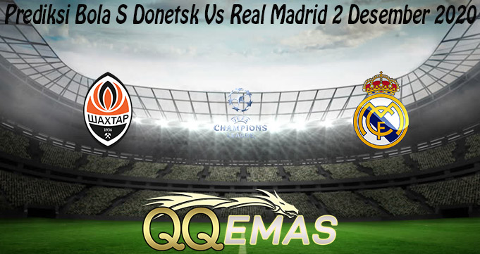 Prediksi Bola S Donetsk Vs Real Madrid 2 Desember 2020