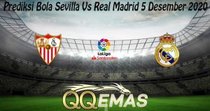 Prediksi Bola Sevilla Vs Real Madrid 5 Desember 2020