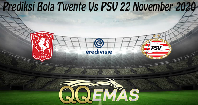 Prediksi Bola Twente Vs PSV 22 November 2020