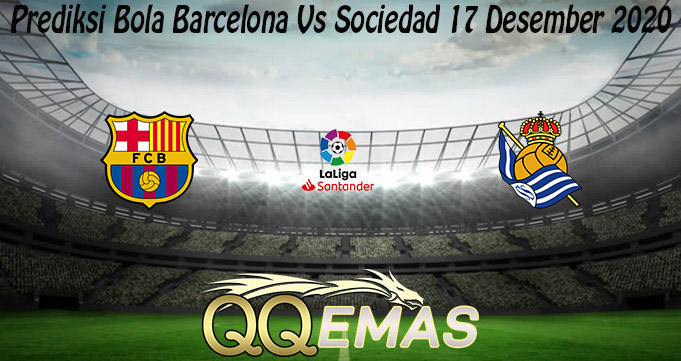 Prediksi Bola Barcelona Vs Sociedad 17 Desember 2020