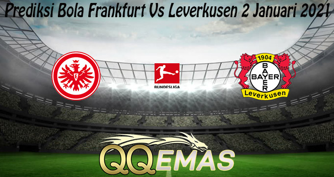 Prediksi Bola Frankfurt Vs Leverkusen 2 Januari 2021