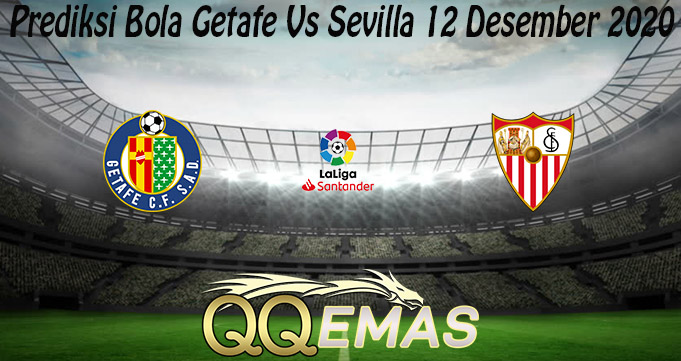 Prediksi Bola Getafe Vs Sevilla 12 Desember 2020