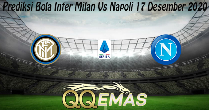 Prediksi Bola Inter Milan Vs Napoli 17 Desember 2020