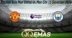 Prediksi Bola Man United Vs Man City 13 Desember 2020