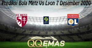 Prediksi Bola Metz Vs Lyon 7 Desember 2020