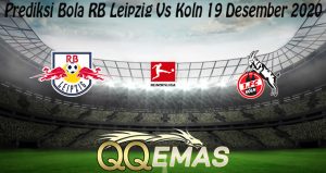 Prediksi Bola RB Leipzig Vs Koln 19 Desember 2020