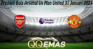 Prediksi Bola Arsenal Vs Man United 31 Januari 2021