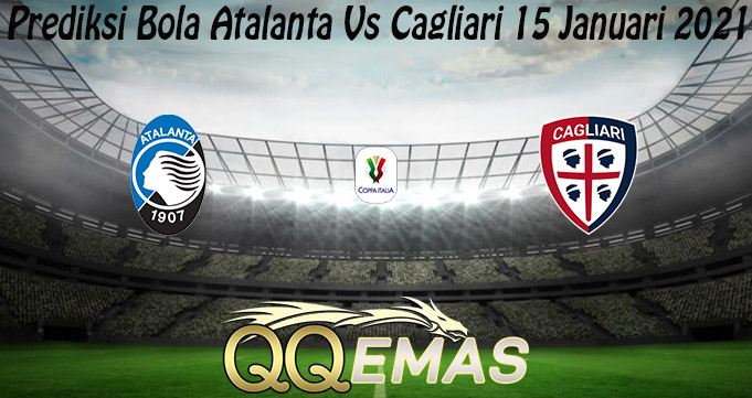 Prediksi Bola Atalanta Vs Cagliari 15 Januari 2021