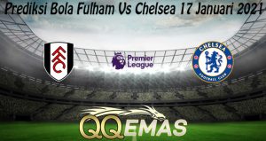 Prediksi Bola Fulham Vs Chelsea 17 Januari 2021