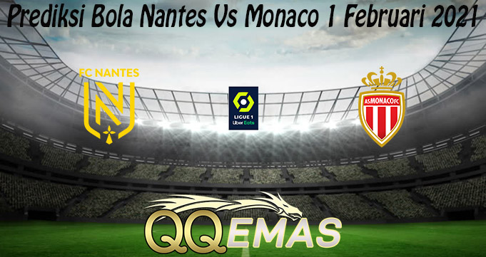 Prediksi Bola Nantes Vs Monaco 1 Februari 2021