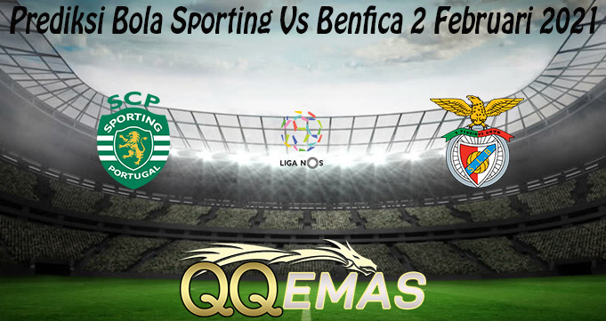 Prediksi Bola Sporting Vs Benfica 2 Februari 2021