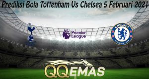 Prediksi Bola Tottenham Vs Chelsea 5 Februari 2021