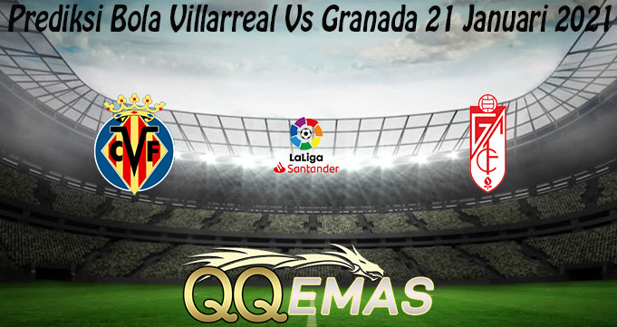 Prediksi Bola Villarreal Vs Granada 21 Januari 2021