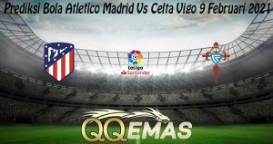 Prediksi Bola Atletico Madrid Vs Celta Vigo 9 Februari 2021