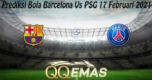 Prediksi Bola Barcelona Vs PSG 17 Februari 2021