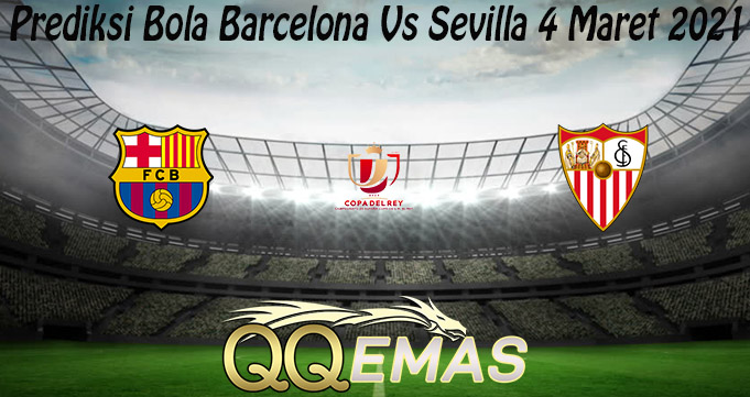 Prediksi Bola Barcelona Vs Sevilla 4 Maret 2021