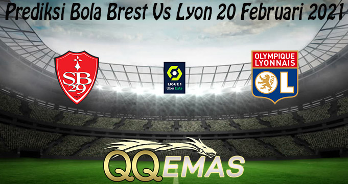 Prediksi Bola Brest Vs Lyon 20 Februari 2021