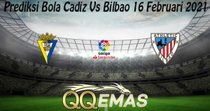 Prediksi Bola Cadiz Vs Bilbao 16 Februari 2021