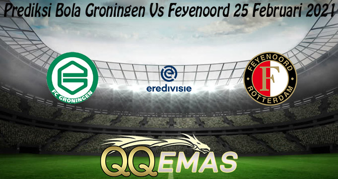 Prediksi Bola Groningen Vs Feyenoord 25 Februari 2021