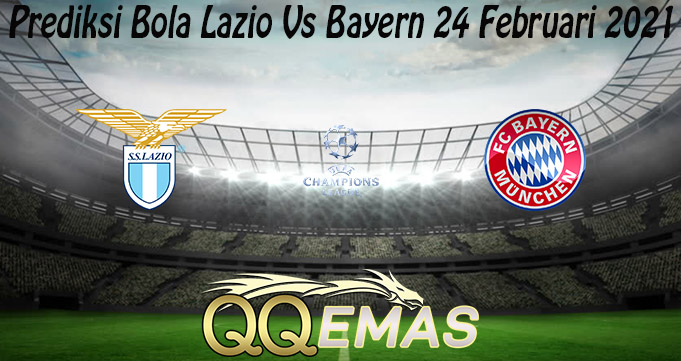 Prediksi Bola Lazio Vs Bayern 24 Februari 2021