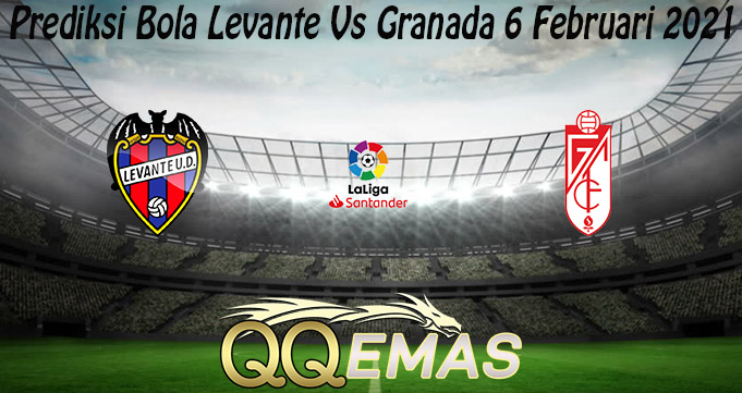 Prediksi Bola Levante Vs Granada 6 Februari 2021