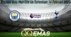 Prediksi Bola Man City Vs Tottenham 14 Februari 2021